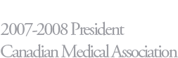 2007-2008 President - Canadian Medical Association